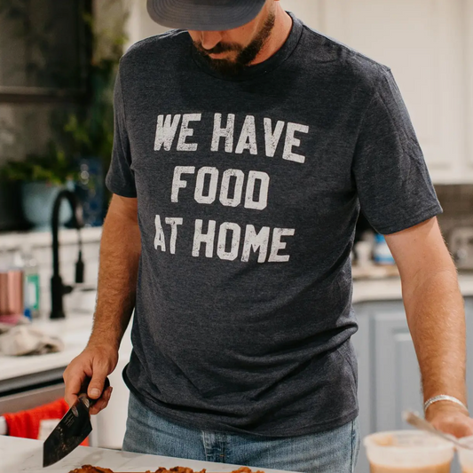 "We Have Food At Home" Men's T