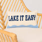 "LAKE IT EASY" Pillow